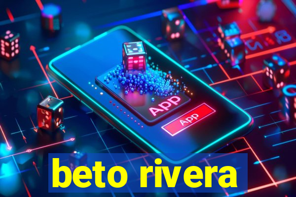 beto rivera